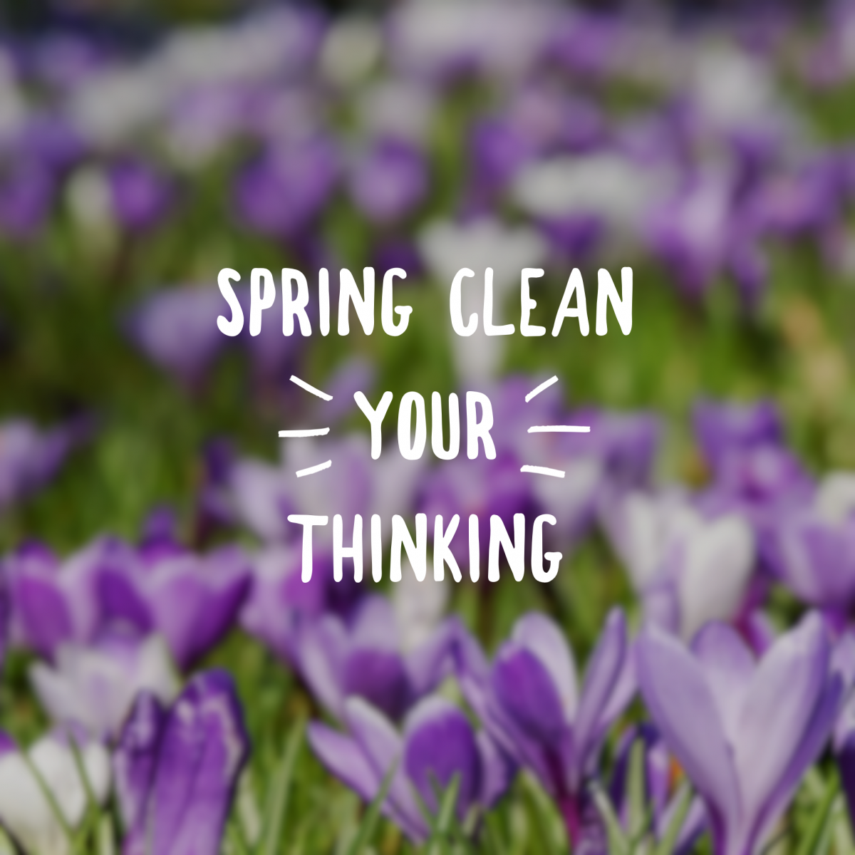 Spring clean your thinking